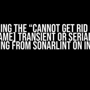 Conquering the “Cannot get rid of ‘Make [field name] transient or serializable'” Warning from SonarLint on Intellij