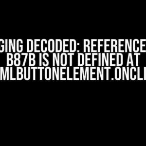 Debugging Decoded: ReferenceError: b87b is not defined at HTMLButtonElement.onclick