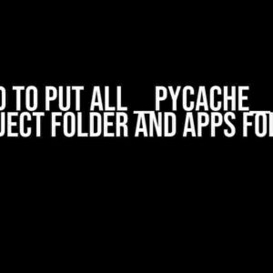 Do I Need to Put All __pycache__ Folders in Project Folder and Apps Folders?