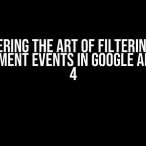 Mastering the Art of Filtering: Dev Environment Events in Google Analytics 4