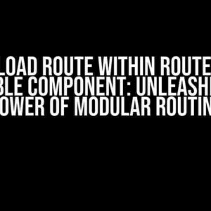 Remix Load Route Within Route, Like a Reusable Component: Unleashing the Power of Modular Routing