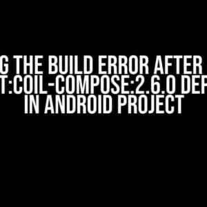 Solving the Build Error After Adding io.coil-kt:coil-compose:2.6.0 Dependency in Android Project