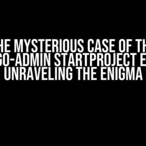 The Mysterious Case of the Django-Admin Startproject Error: Unraveling the Enigma