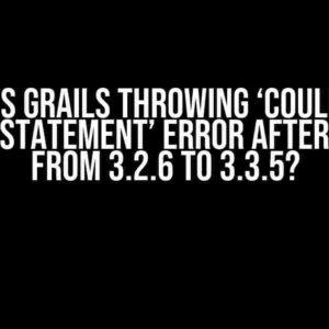 Why is Grails throwing ‘Could not prepare statement’ error after upgrade from 3.2.6 to 3.3.5?